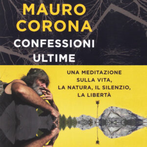 MAURO CORONA – CONFESSIONI ULTIME